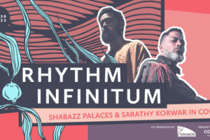 Image of 2 musicians, from left to right: Sarathy Korwar and Shabazz Palaces with text "Rhythm Infinitum, Shabazz Palaces & Sarathy Korwar in Concert" in the centre. The background features illustrations of teal sea kelp and wavey coral patterns. Text "Co-produced by Chan Centre logo and Presented by Odlum Brown logo are visible on the the bottom right.